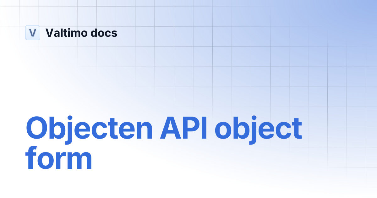 Objecten API object form | V12 | Valtimo docs